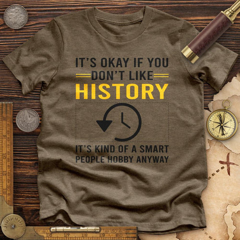 It's OK If You Don't Like History Premium Quality Tee | HistoreeTees