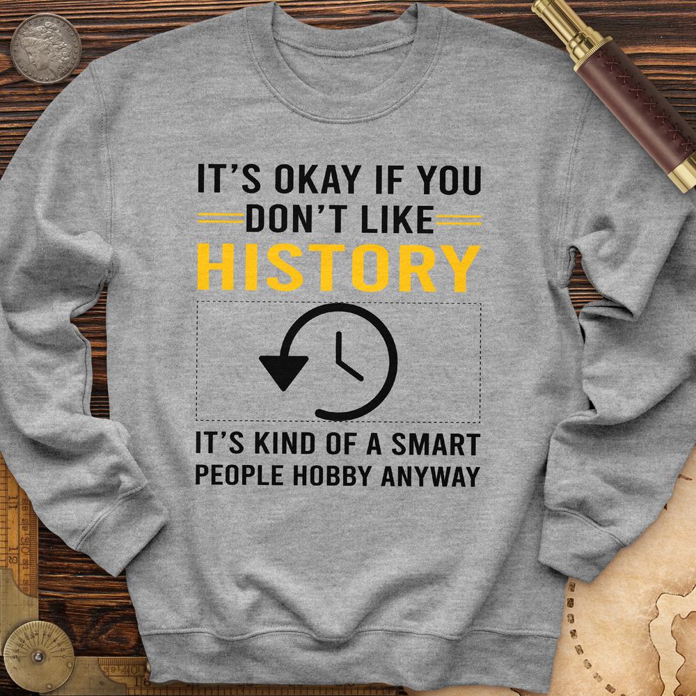 It's OK If You Dont Like History Crewneck