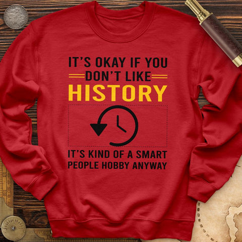It's OK If You Dont Like History Crewneck