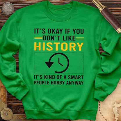 It's OK If You Dont Like History Crewneck