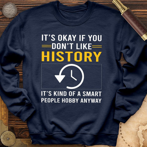 It's OK If You Dont Like History Crewneck