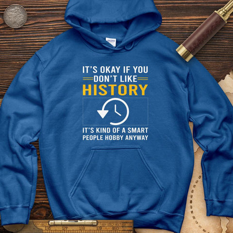 It's OK If You Dont Like History Hoodie