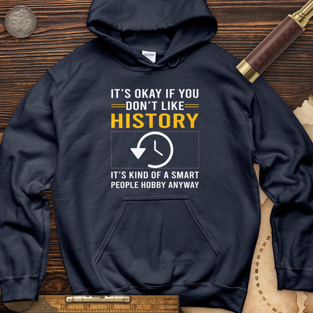 It's OK If You Dont Like History Hoodie