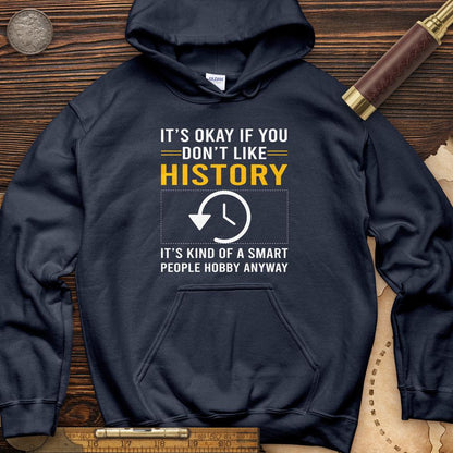 It's OK If You Dont Like History Hoodie