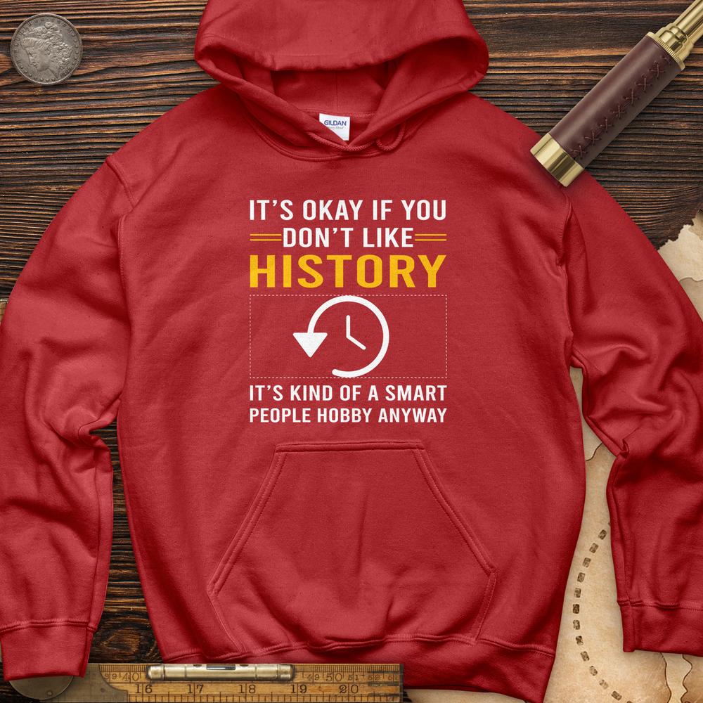 It's OK If You Dont Like History Hoodie