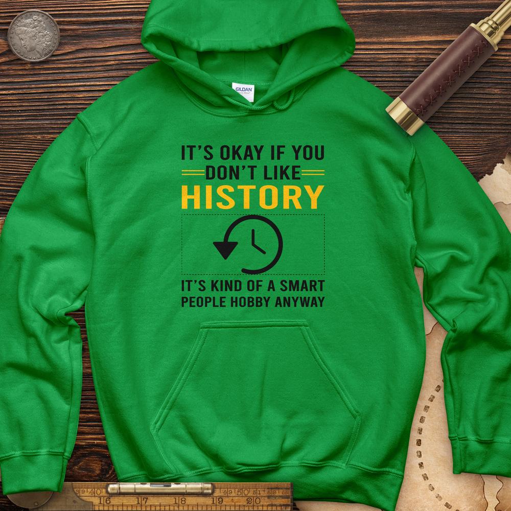 It's OK If You Dont Like History Hoodie