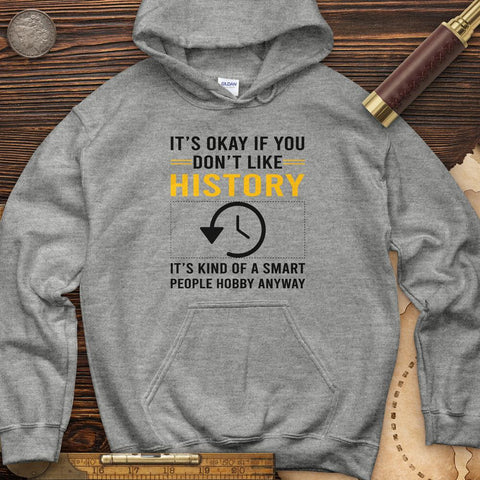 It's OK If You Dont Like History Hoodie