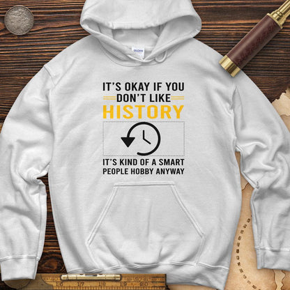 It's OK If You Dont Like History Hoodie