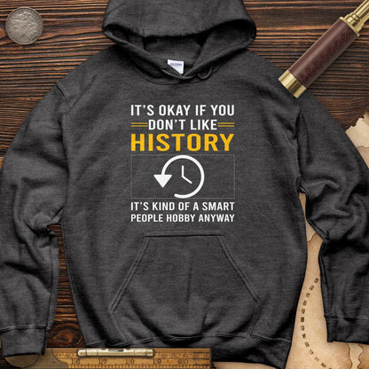 It's OK If You Dont Like History Hoodie