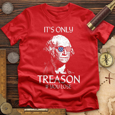 It's Only Treason If You Lose T-Shirt Red / S