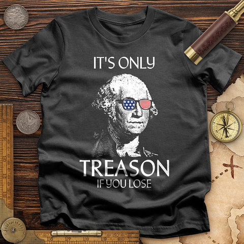 It's Only Treason If You Lose T-Shirt Charcoal / S