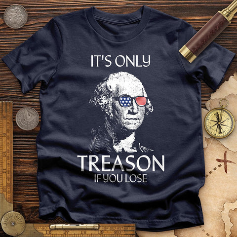 It's Only Treason If You Lose T-Shirt Navy / S