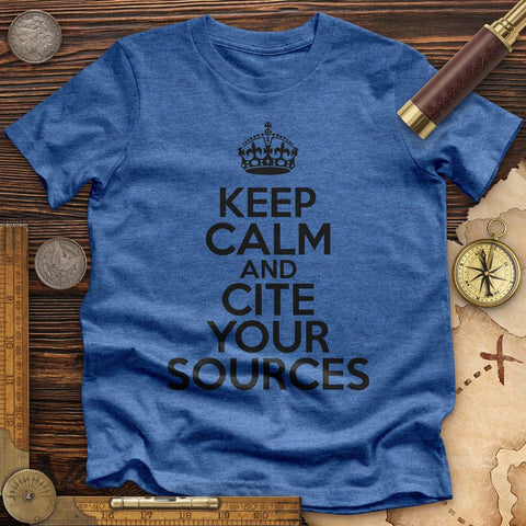 Keep Calm And Cite Your Sources  Premium Quality Tee