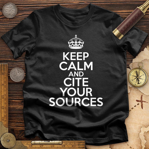 Keep Calm and Cite Your Sources T-Shirt | HistoreeTees