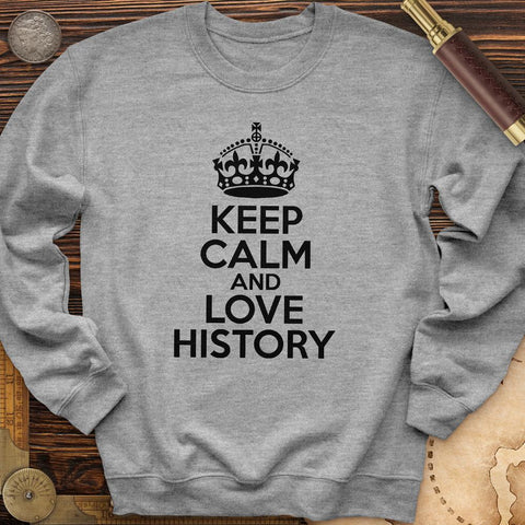 Keep Calm and Love History Crewneck
