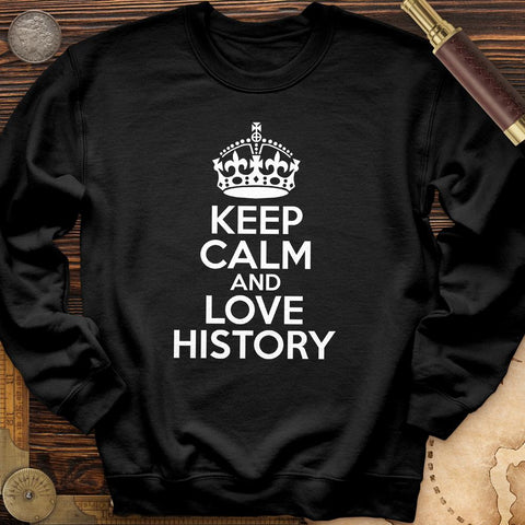 Keep Calm and Love History Crewneck