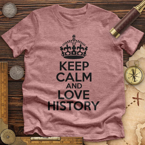 Keep Calm and Love History Premium Quality Tee