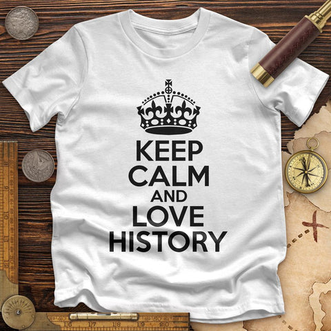 Keep Calm and Love History Premium Quality Tee