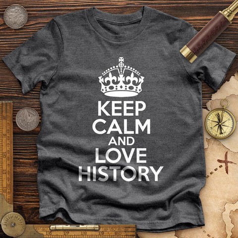 Keep Calm and Love History Premium Quality Tee