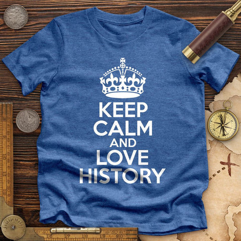 Keep Calm and Love History Premium Quality Tee