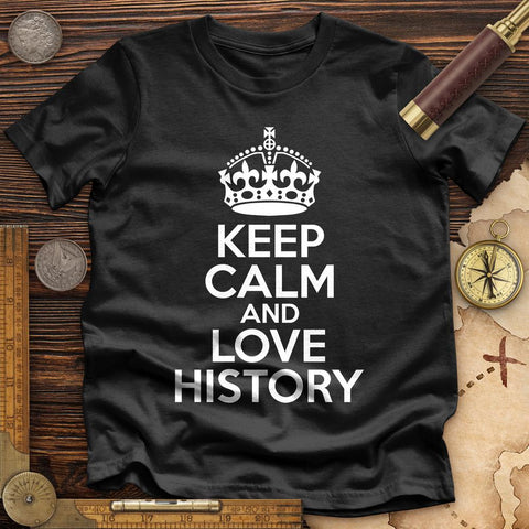 Keep Calm and Love History Premium Quality Tee