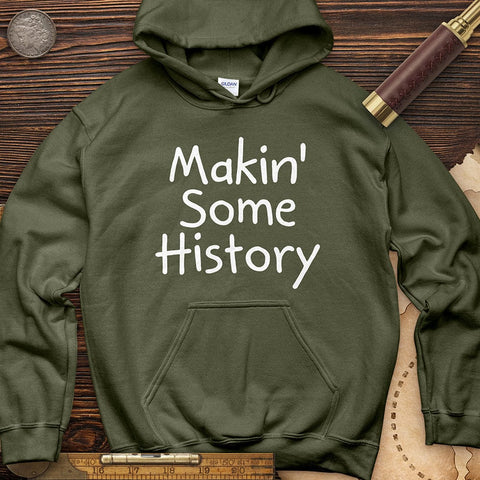 Makin' Some History Hoodie Military Green / S