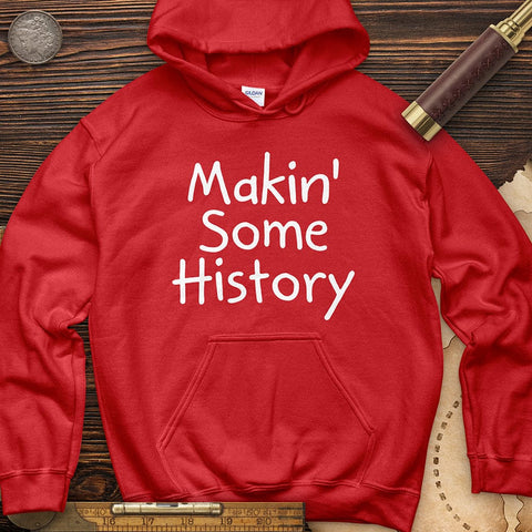 Makin' Some History Hoodie