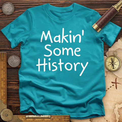 Makin' Some History T-Shirt