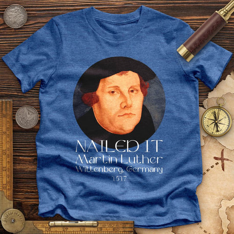 Martin Luther Nailed it Premium Quality Tee | HistoreeTees