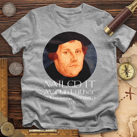 Martin Luther Nailed It T-Shirt | HistoreeTees