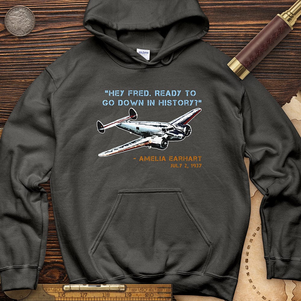 Ready To Go Down In History Hoodie