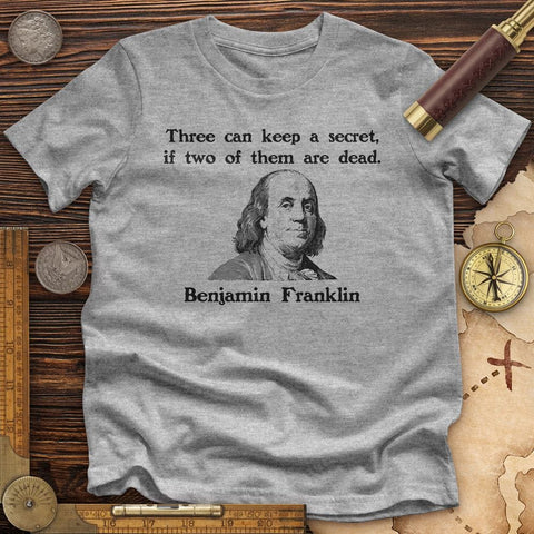 Three Can Keep A Secret Ben Franklin Premium Quality Tee