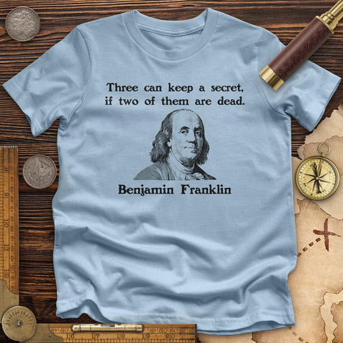 Three Can Keep A Secret Ben Franklin Premium Quality Tee