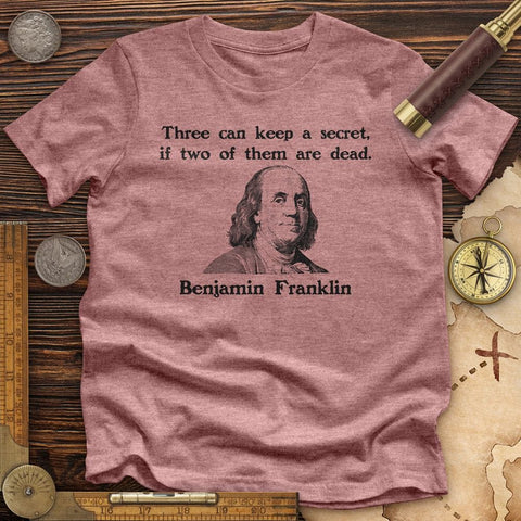 Three Can Keep A Secret Ben Franklin Premium Quality Tee