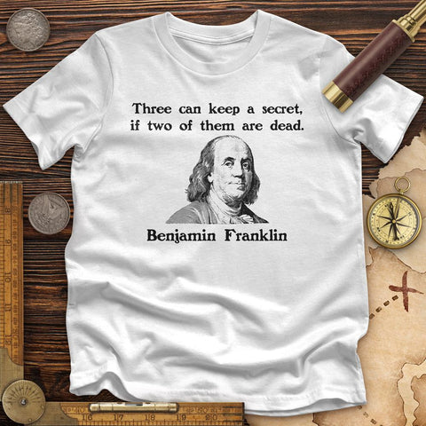 Three Can Keep A Secret Ben Franklin Premium Quality Tee