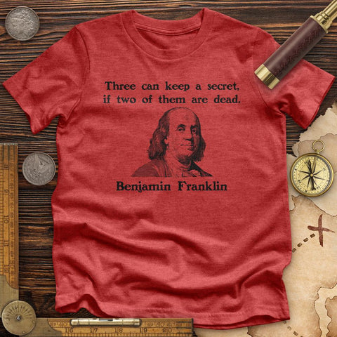 Three Can Keep A Secret Ben Franklin Premium Quality Tee