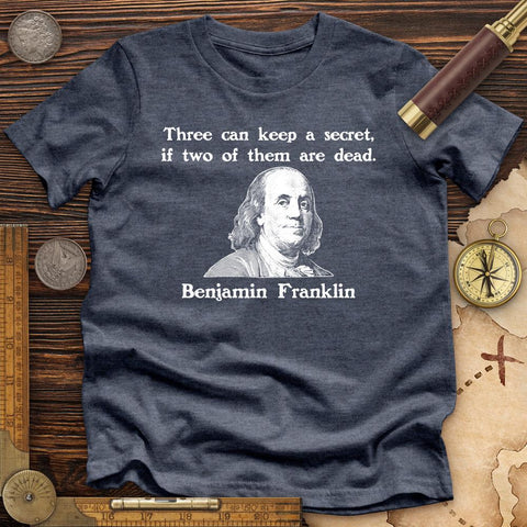 Three Can Keep A Secret Ben Franklin Premium Quality Tee