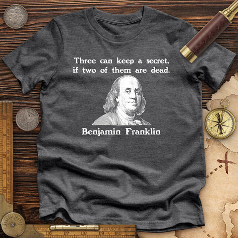 Three Can Keep A Secret Ben Franklin Premium Quality Tee