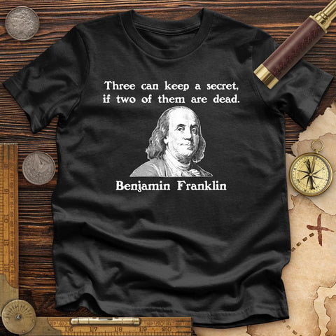 Three Can Keep A Secret Ben Franklin Premium Quality Tee