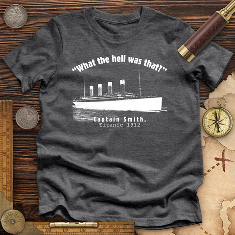 Titanic What The Hell Was That Premium Quality Tee Dark Grey Heather / S