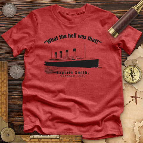 Titanic What The Hell Was That Premium Quality Tee