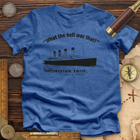 Titanic What The Hell Was That Premium Quality Tee Heather True Royal / S