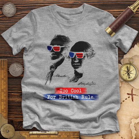 Too Cool For British Rule Premium Quality Tee