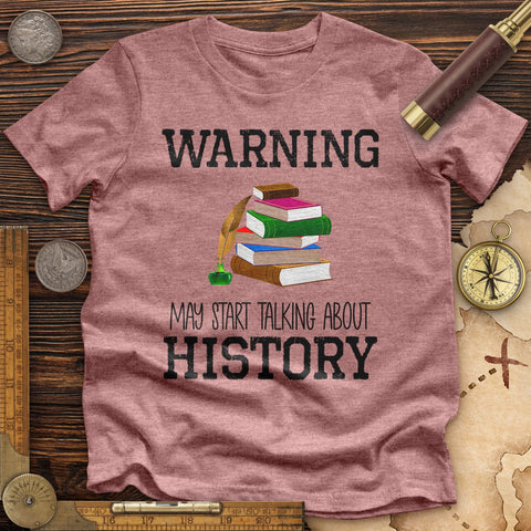 Warning May Start Talking About History High Quality Tee Heather Mauve / S