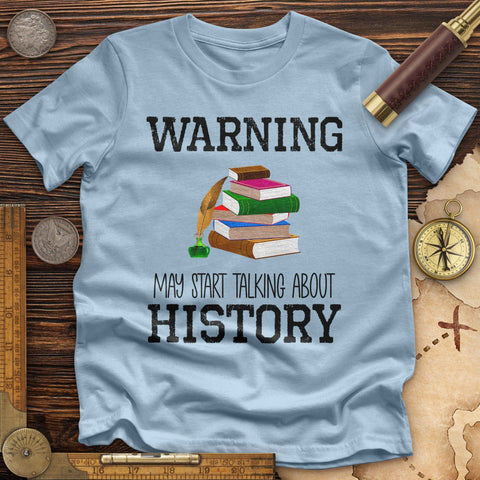 Warning May Start Talking About History High Quality Tee Light Blue / S