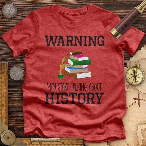 Warning May Start Talking About History High Quality Tee Heather Red / S