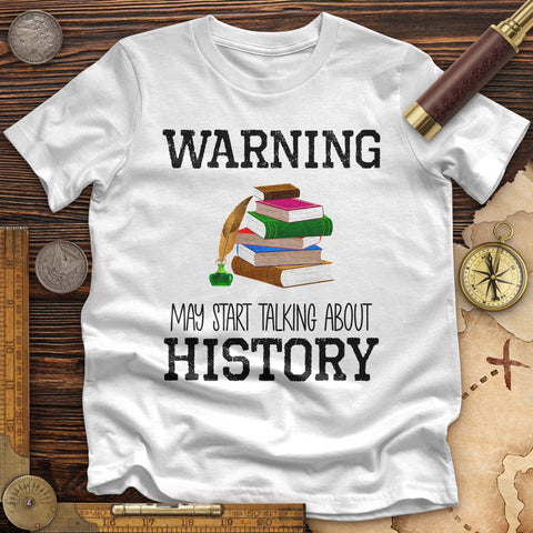 Warning May Start Talking About History High Quality Tee White / S