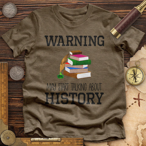 Warning May Start Talking About History High Quality Tee Heather Olive / S