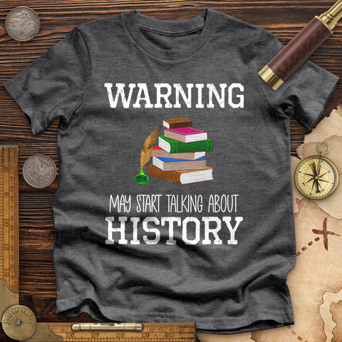 Warning May Start Talking About History High Quality Tee Dark Grey Heather / S