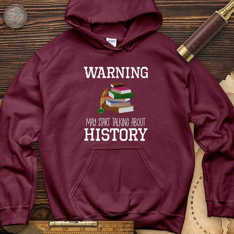 Warning May Start Talking About History Hoodie